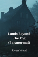Lands Beyond The Fog (Paranormal) B0DPD3NP27 Book Cover