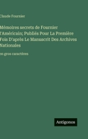 Mémoires secrets de Fournier l'Américain; Publiés Pour La Première Fois D'après Le Manuscrit Des Archives Nationales: en gros caractères (French Edition) 3563278814 Book Cover