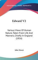Edward V2: Various Views Of Human Nature, Taken From Life And Manners, Chiefly In England 1164628976 Book Cover
