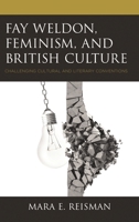 Fay Weldon, Feminism, and British Culture: Challenging Cultural and Literary Conventions 1498581285 Book Cover
