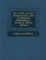 Der Lehre von der Compensation: Eine civilistische Abhandlung. 1294083945 Book Cover
