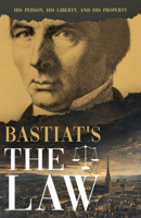 Bastiat's The Law: His Person, His Liberty, and His Property 1528773438 Book Cover