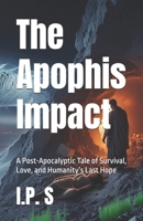 The Apophis Impact: A Post-Apocalyptic Tale of Survival, Love, and Humanity’s Last Hope B0FFT8K1QY Book Cover