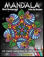 Color By Number Dazzling Patterns - Anti Anxiety Coloring Book For Adults  BLACK BACKGROUND: For Relaxation and Meditation (Color By Number For Adults)