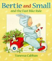 Bertie and Small and the Fast Bike Ride 0763608793 Book Cover