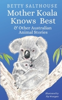 Mother Koala Knows Best and Other Australian Animal Stories 1911223607 Book Cover