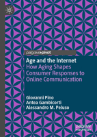 Age and the Internet: How Aging Shapes Consumer Responses to Online Communication 3032297966 Book Cover
