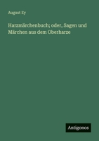 Harzmärchenbuch; oder, Sagen und Märchen aus dem Oberharze 3388471673 Book Cover