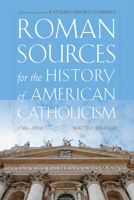 Roman Sources for the History of American Catholicism, 1763–1939 026810381X Book Cover