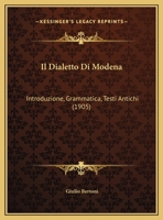 Il Dialetto Di Modena: Introduzione, Grammatica, Testi Antichi (1905) 116803213X Book Cover