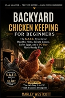 Backyard Chicken Keeping for Beginners: The S.A.F.E. System for Healthy Hens, Secure Coops, Safer Eggs, and a 90-Day Flock-Ready Plan B0HJ3H98JT Book Cover