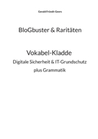 BloGbuster & Raritäten: Vokabel-Kladde der digitalen Sicherheit & des IT-Grundschutzes plus Grammatik (German Edition) 3769349695 Book Cover