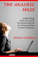 The Akashic Muse: Collaborating With Your Soul & The Akashic Records for Writing & Other Creative Endeavors 1500817449 Book Cover