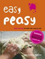Easy Peasy: Real Food For Kids Who Want to Cook 0091868408 Book Cover