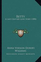 Betty: A Last Century Love Story 1166462323 Book Cover