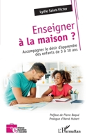 Enseigner à la maison: Accompagner le désir d'apprendre des enfants de 3 à 10 ans (French Edition) 2140346955 Book Cover