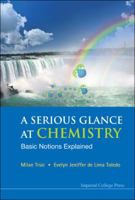 Serious glance at chemistry, a: basic notions explained 1848165307 Book Cover