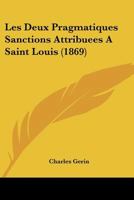 Les Deux Pragmatiques Sanctions Attribuees A Saint Louis (1869) 1160172013 Book Cover