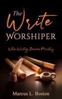 THE WRITE WORSHIPER: When Writing Becomes Ministry 1959275313 Book Cover