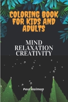 Coloring Book For Kids And Adults: Mind Relaxation creativity B0BV1CB6BB Book Cover