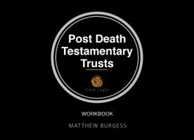 Post Death Testamentary Trusts Workbook 1925406008 Book Cover