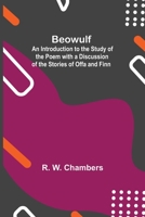 Beowulf : An Introduction to the Study of the Poem with a Discussion of the Stories of Offa and Finn 1508778000 Book Cover