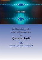 Schüleraktivierende Unterrichtsmaterialien zur Quantenphysik   Teil 3   Grundlagen der Atomphysik 3837013219 Book Cover