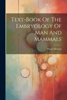 Text-book Of The Embryology Of Man And Mammals 1021784885 Book Cover
