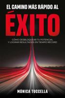 El Camino Más Rápido Al Éxito: Cómo desbloquear tu potencial y lograr resultados en tiempo récord. (Spanish Edition) B0F2727BXK Book Cover