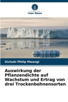 Auswirkung der Pflanzendichte auf Wachstum und Ertrag von drei Trockenbohnensorten (German Edition) 3639871715 Book Cover