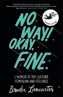 No Way! Okay, Fine: A memoir of pop culture, feminism and feelings 0733635997 Book Cover
