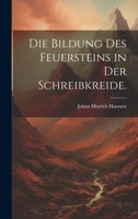 Die Bildung des Feuersteins in der Schreibkreide. 1275889840 Book Cover