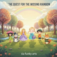 The Quest for the Missing Rainbow: A Magical Forest Adventure Filled with Riddles, Friendship, and Colorful Fun for Kids B0GNS3BTBL Book Cover