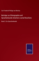 Beiträge zur Ethnographie und Sprachenkunde Amerika's zumal Brasiliens: Band 2: Zur Sprachenkunde 375252538X Book Cover