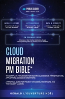Cloud Migration PM Bible(TM): The Complete Framework for Running Successful Infrastructure, Application, and Cloud Migrations B0H6YL4MFH Book Cover