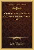Orations and Addresses of George William Curtis 1271828294 Book Cover