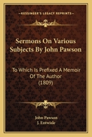 Sermons On Various Subjects By John Pawson: To Which Is Prefixed A Memoir Of The Author 116701569X Book Cover