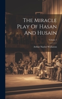 The Miracle Play Of Hasan And Husain; Volume 1 102237480X Book Cover