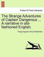 The Strange Adventures of Captain Dangerous ... A narrative in old-fashioned English. 1241381348 Book Cover