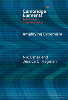 Amplifying Extremism: Small Town Politicians, Media Storms, and American Journalism 1009668781 Book Cover