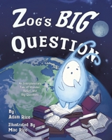 Zog's Big Question: An Interplanetary Tale of Wonder, Belief, and Big Questions 1834180309 Book Cover