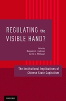 Regulating the Visible Hand?: The Institutional Implications of Chinese State Capitalism 0190250259 Book Cover