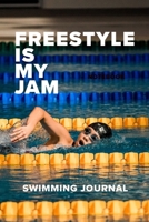 Freestyle Is My Jam Swimming Journal: Blank Lined Gift Journal For Swimmers 1711261955 Book Cover