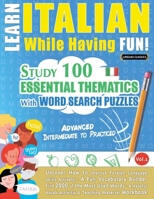 Learn Italian While Having Fun! - Advanced: Intermediate to Practiced - Study 100 Essential Thematics with Word Search Puzzles - Vol.1 B0DPLPFLGP Book Cover