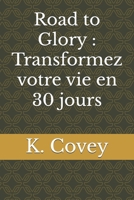 Road to Glory : Transformez votre vie en 30 jours (French Edition) B0DQHR97R3 Book Cover