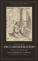 On Consideration: De Consideratione ad Eugenium Papam (Sanctified Souls Heritage Editions: Saint Bernard of Clairvaux) B0HGP3V7B1 Book Cover