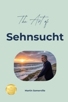 The Art of Sehnsucht: The Practical Guide. B0H9LX3N29 Book Cover