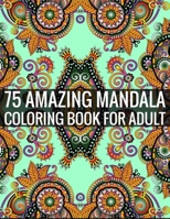 75 Amazing Mandala Coloring Book For Adult: 140 Page two one side mandalas illustration Adult Coloring Book Mandala Images Stress Management Coloring ... book over brilliant designs to color 1696349095 Book Cover
