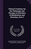 Clinical Treatises on the Pathology and Therapy of Disorders of Metabolism and Nutrition, Part 3 1171980957 Book Cover