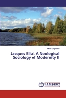 Jacques Ellul. A Noological Sociology of Modernity II 3659872083 Book Cover